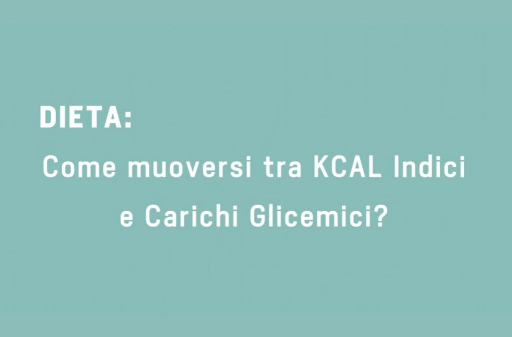 Dieta: come muoversi tra KCAL Indici e Carichi Glicemici?